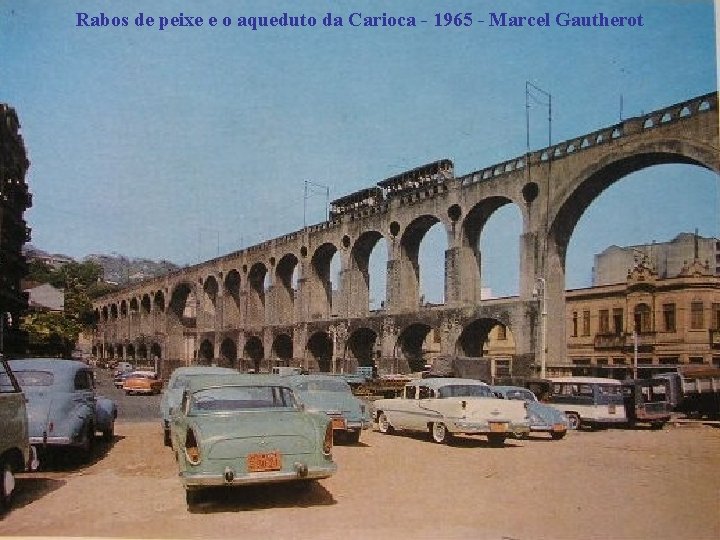 Rabos de peixe e o aqueduto da Carioca - 1965 - Marcel Gautherot 