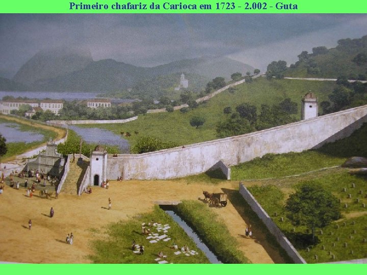 Primeiro chafariz da Carioca em 1723 - 2. 002 - Guta 