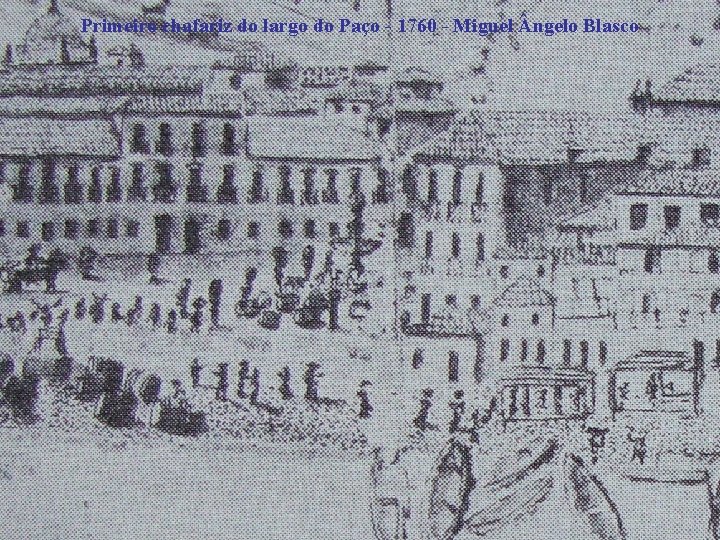 Primeiro chafariz do largo do Paço - 1760 - Miguel ngelo Blasco 