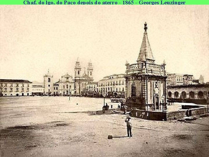 Chaf. do lgo. do Paço depois do aterro - 1865 - Georges Leuzinger 