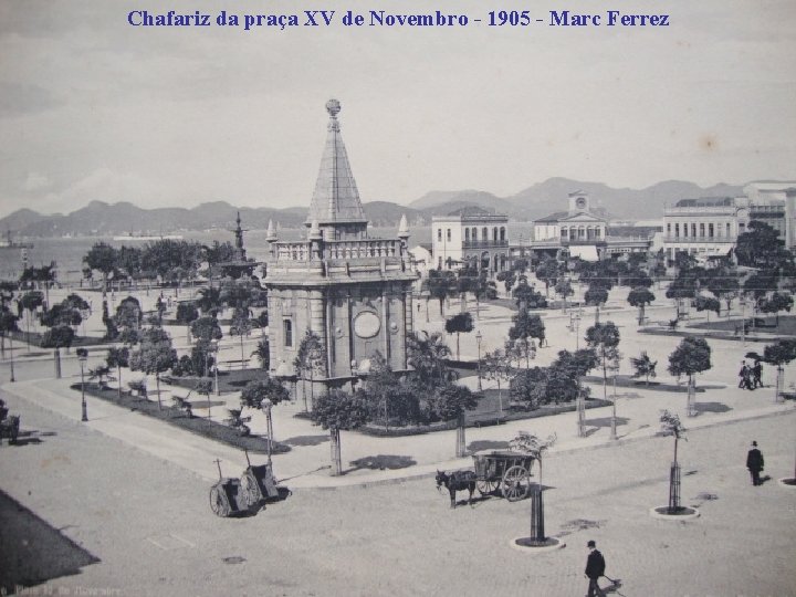 Chafariz da praça XV de Novembro - 1905 - Marc Ferrez 