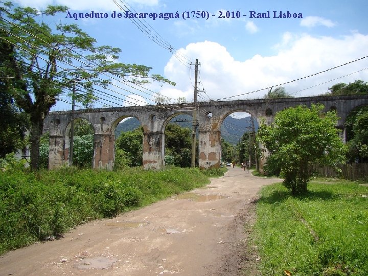 Aqueduto de Jacarepaguá (1750) - 2. 010 - Raul Lisboa 