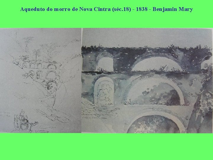 Aqueduto do morro de Nova Cintra (séc. 18) - 1838 - Benjamin Mary 