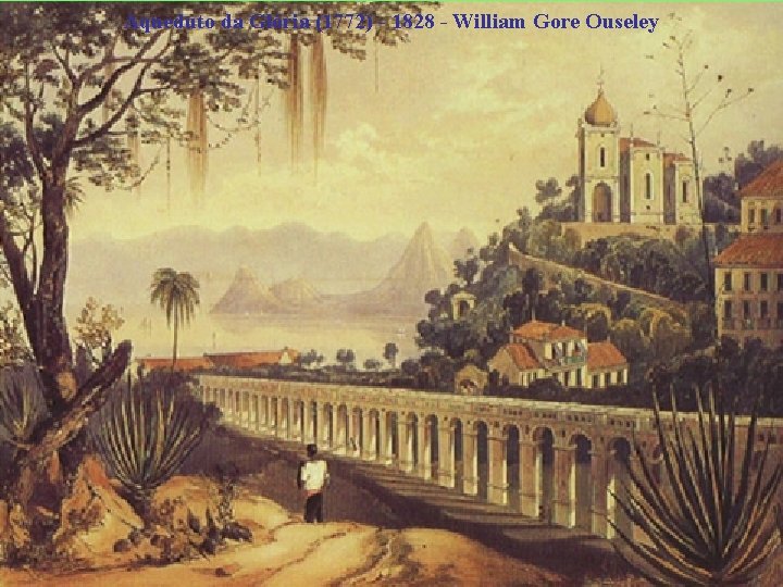 Aqueduto da Glória (1772) - 1828 - William Gore Ouseley 