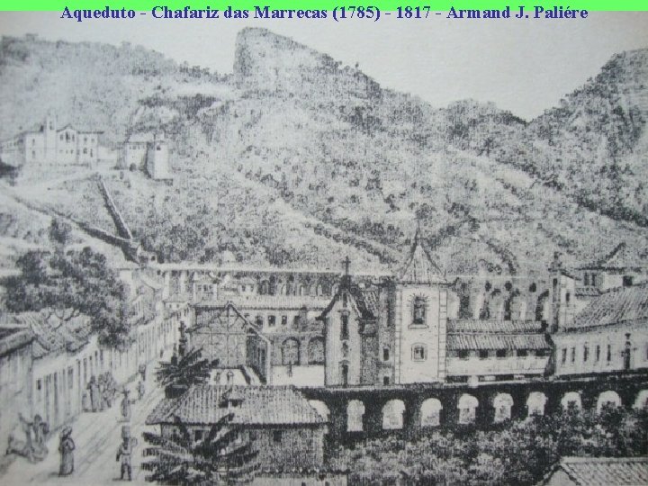 Aqueduto - Chafariz das Marrecas (1785) - 1817 - Armand J. Paliére 