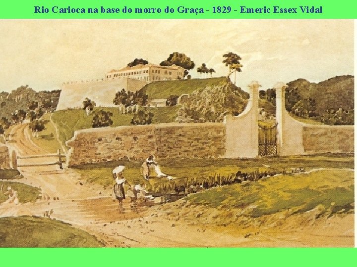 Rio Carioca na base do morro do Graça - 1829 - Emeric Essex Vidal