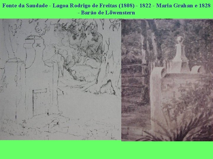 Fonte da Saudade - Lagoa Rodrigo de Freitas (1808) - 1822 - Maria Grahan