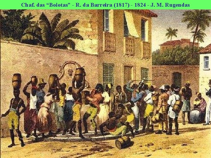 Chaf. das “Boiotas” - R. da Barreira (1817) - 1824 - J. M. Rugendas