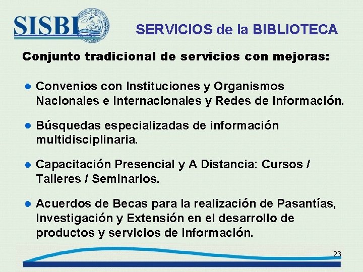 SERVICIOS de la BIBLIOTECA Conjunto tradicional de servicios con mejoras: Convenios con Instituciones y