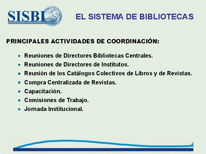 EL SISTEMA DE BIBLIOTECAS PRINCIPALES ACTIVIDADES DE COORDINACIÓN: Reuniones de Directores Bibliotecas Centrales. Reuniones