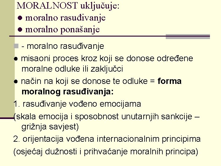 MORALNOST uključuje: ● moralno rasuđivanje ● moralno ponašanje n - moralno rasuđivanje ● misaoni