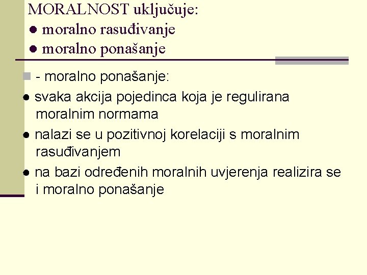 MORALNOST uključuje: ● moralno rasuđivanje ● moralno ponašanje n - moralno ponašanje: ● svaka