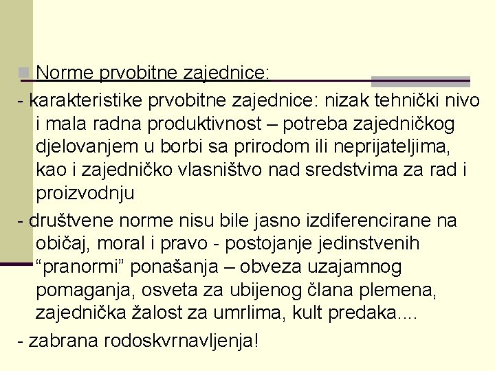 n Norme prvobitne zajednice: - karakteristike prvobitne zajednice: nizak tehnički nivo i mala radna