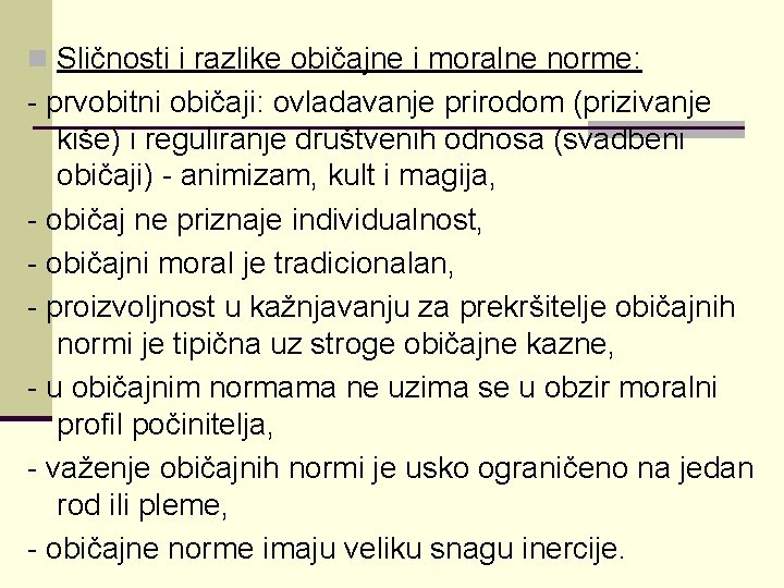 n Sličnosti i razlike običajne i moralne norme: - prvobitni običaji: ovladavanje prirodom (prizivanje