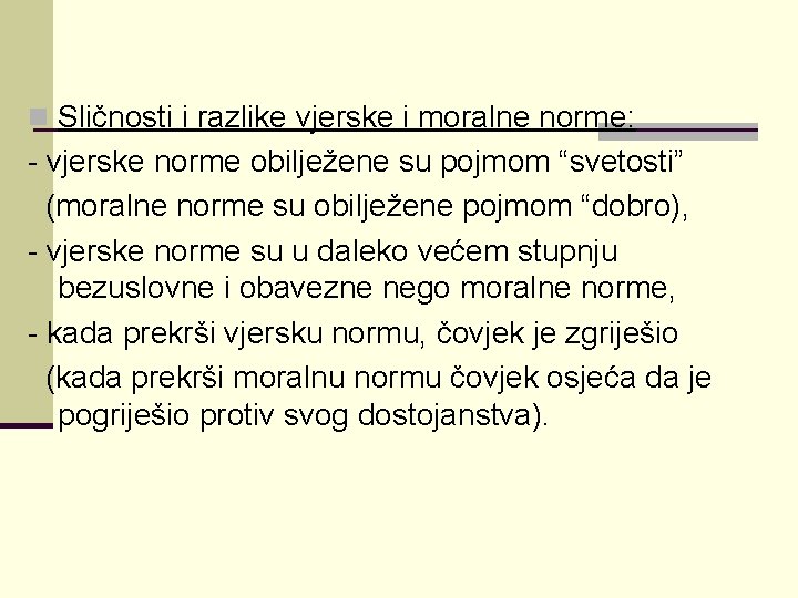 n Sličnosti i razlike vjerske i moralne norme: - vjerske norme obilježene su pojmom