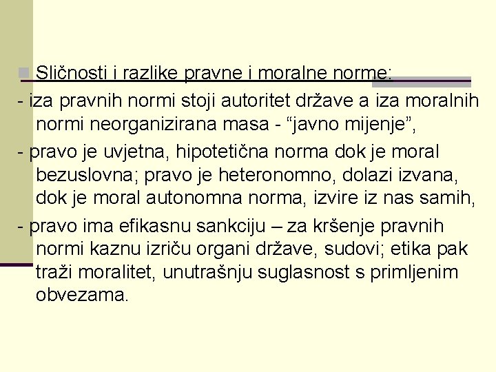 n Sličnosti i razlike pravne i moralne norme: - iza pravnih normi stoji autoritet