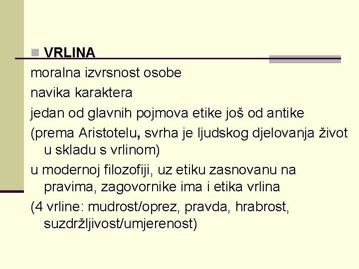 n VRLINA moralna izvrsnost osobe navika karaktera jedan od glavnih pojmova etike još od