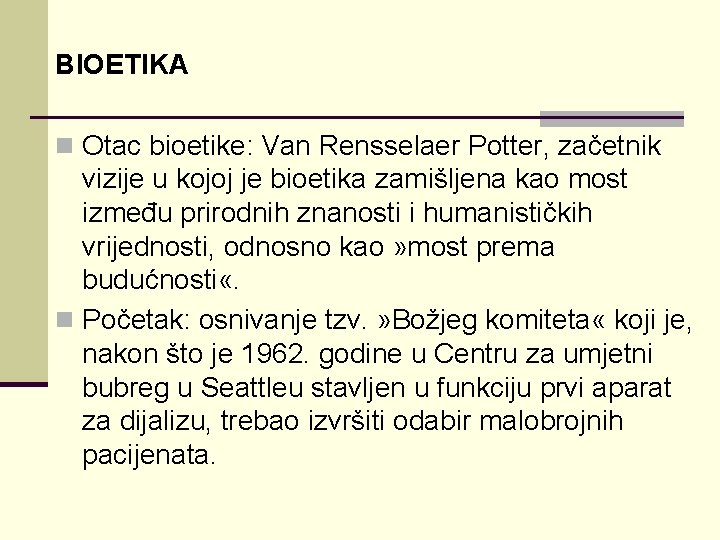 BIOETIKA n Otac bioetike: Van Rensselaer Potter, začetnik vizije u kojoj je bioetika zamišljena