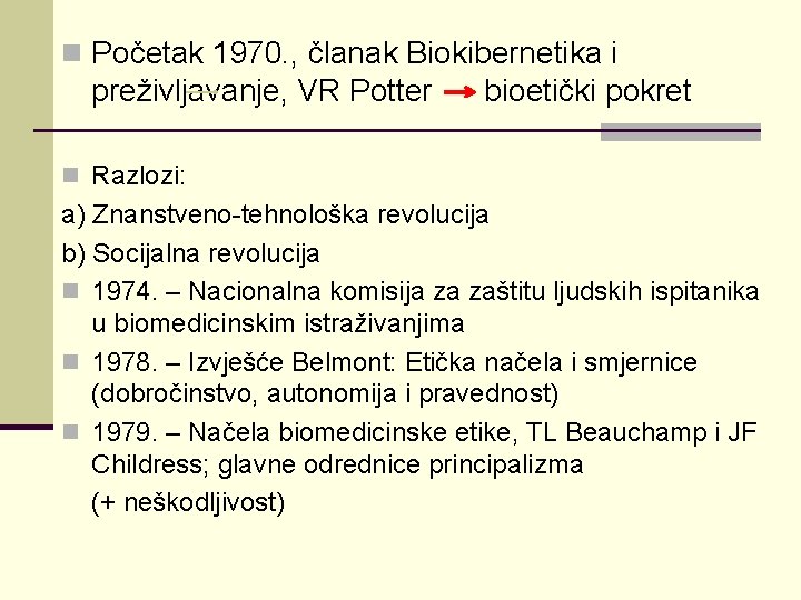 n Početak 1970. , članak Biokibernetika i preživljavanje, VR Potter bioetički pokret n Razlozi: