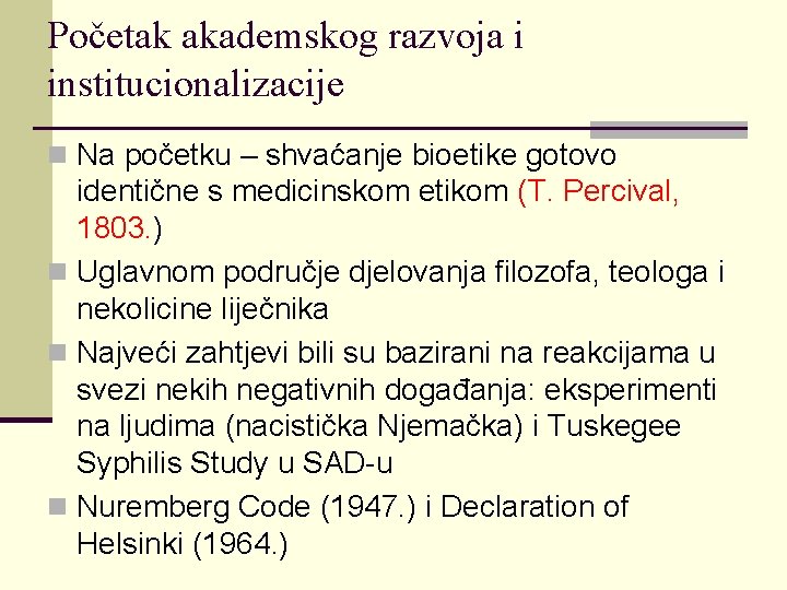 Početak akademskog razvoja i institucionalizacije n Na početku – shvaćanje bioetike gotovo identične s