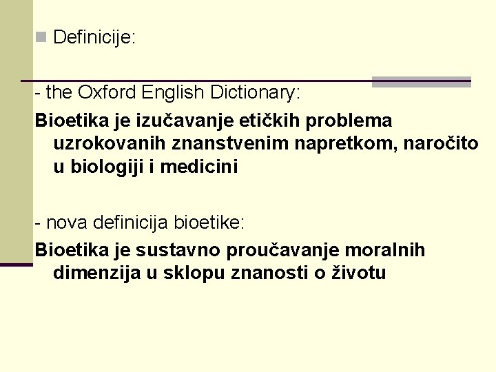 n Definicije: - the Oxford English Dictionary: Bioetika je izučavanje etičkih problema uzrokovanih znanstvenim