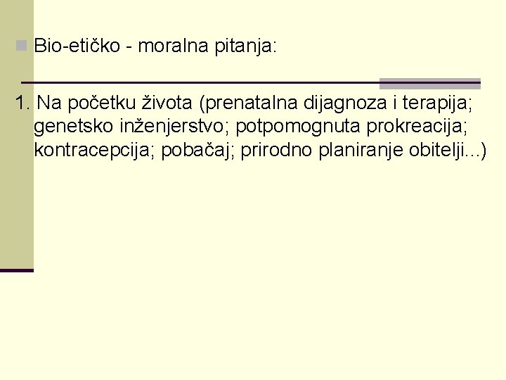 n Bio-etičko - moralna pitanja: 1. Na početku života (prenatalna dijagnoza i terapija; genetsko