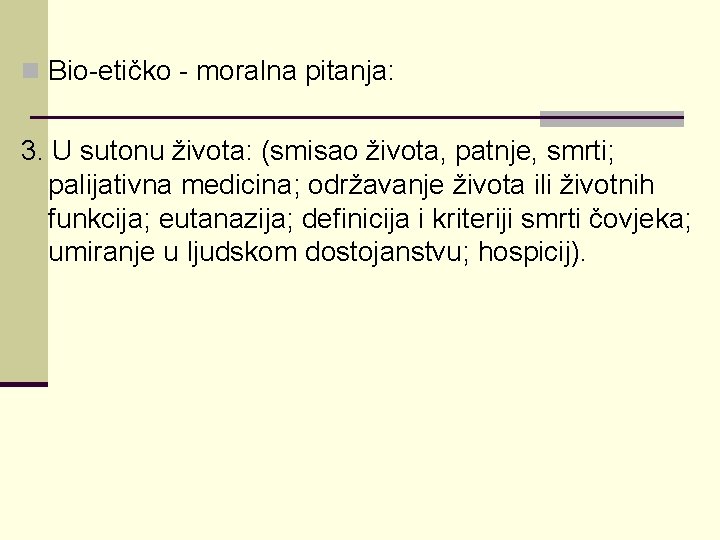 n Bio-etičko - moralna pitanja: 3. U sutonu života: (smisao života, patnje, smrti; palijativna