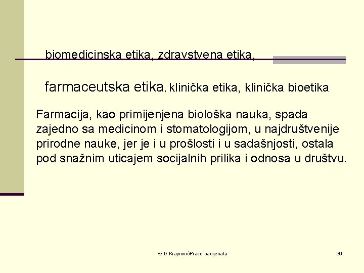 biomedicinska etika, zdravstvena etika, farmaceutska etika, klinička bioetika Farmacija, kao primijenjena biološka nauka, spada