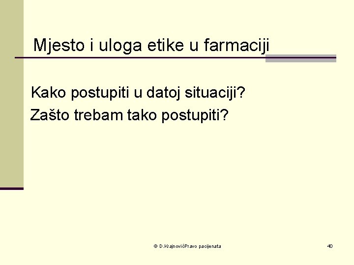 Mjesto i uloga etike u farmaciji Kako postupiti u datoj situaciji? Zašto trebam tako