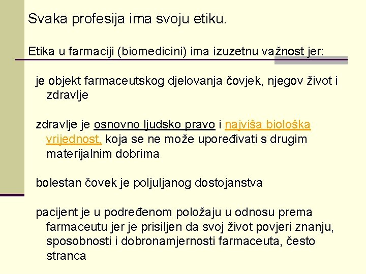 Svaka profesija ima svoju etiku. Etika u farmaciji (biomedicini) ima izuzetnu važnost jer: je