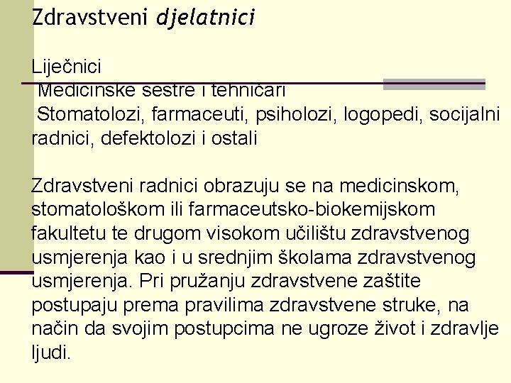 Zdravstveni djelatnici Liječnici Medicinske sestre i tehničari Stomatolozi, farmaceuti, psiholozi, logopedi, socijalni radnici, defektolozi