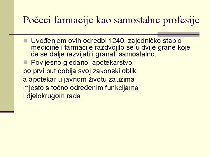 Počeci farmacije kao samostalne profesije n Uvođenjem ovih odredbi 1240. zajedničko stablo medicine i