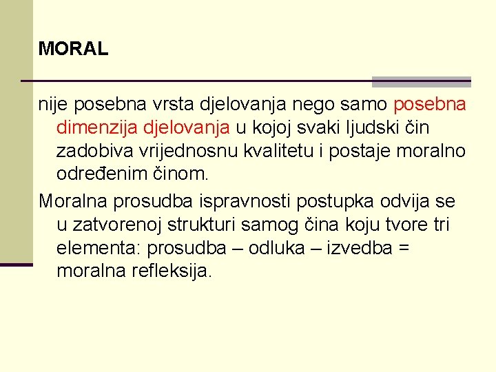 MORAL nije posebna vrsta djelovanja nego samo posebna dimenzija djelovanja u kojoj svaki ljudski