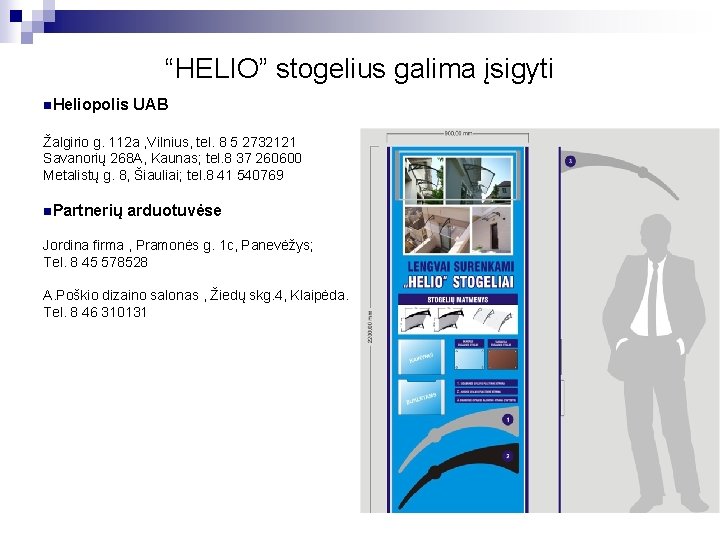 “HELIO” stogelius galima įsigyti n. Heliopolis UAB Žalgirio g. 112 a , Vilnius, tel.