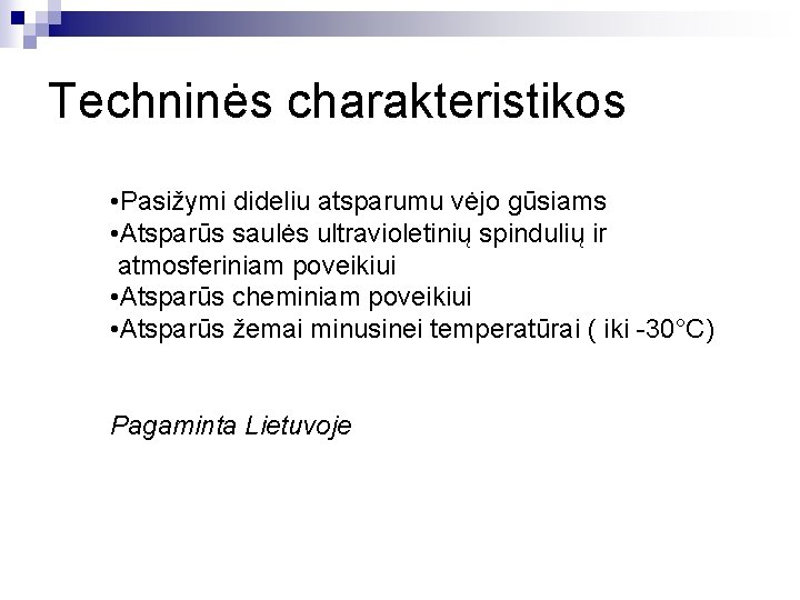 Techninės charakteristikos • Pasižymi dideliu atsparumu vėjo gūsiams • Atsparūs saulės ultravioletinių spindulių ir