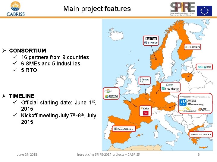 Main project features Ø CONSORTIUM ü 16 partners from 9 countries ü 6 SMEs