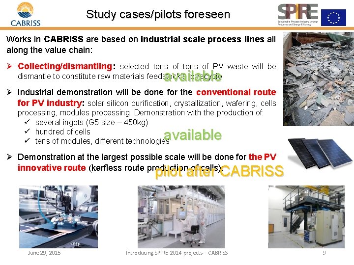 Study cases/pilots foreseen Works in CABRISS are based on industrial scale process lines all