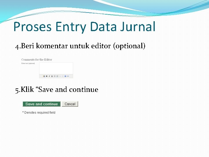 Proses Entry Data Jurnal 4. Beri komentar untuk editor (optional) 5. Klik “Save and