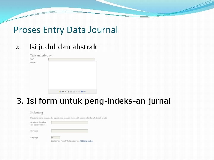 Proses Entry Data Journal 2. Isi judul dan abstrak 3. Isi form untuk peng-indeks-an