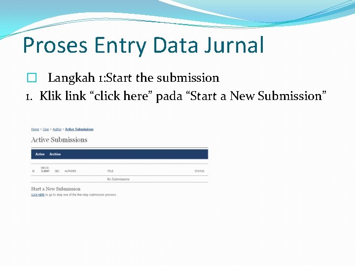 Proses Entry Data Jurnal � Langkah 1: Start the submission 1. Klik link “click