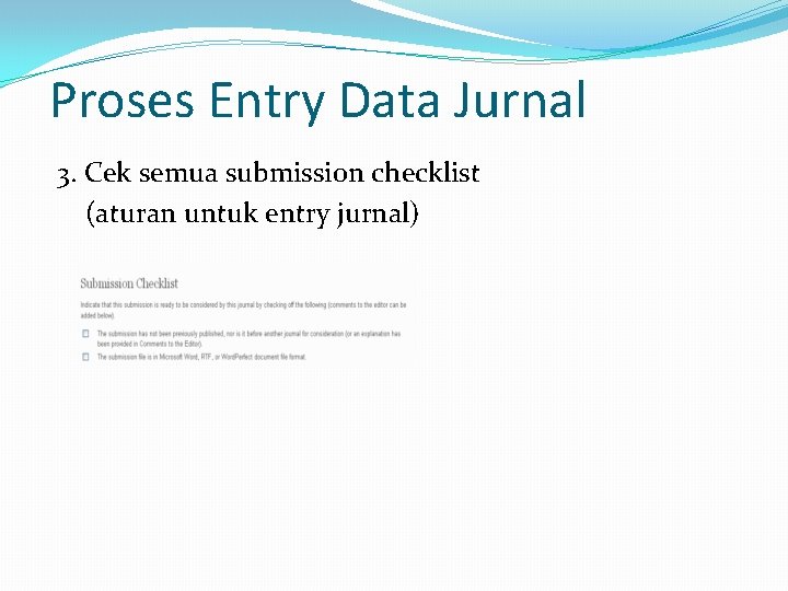 Proses Entry Data Jurnal 3. Cek semua submission checklist (aturan untuk entry jurnal) 