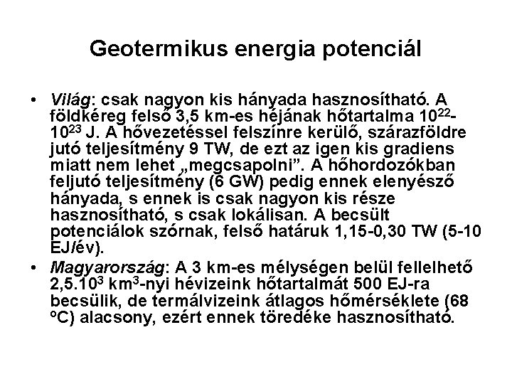 Geotermikus energia potenciál • Világ: csak nagyon kis hányada hasznosítható. A földkéreg felső 3,