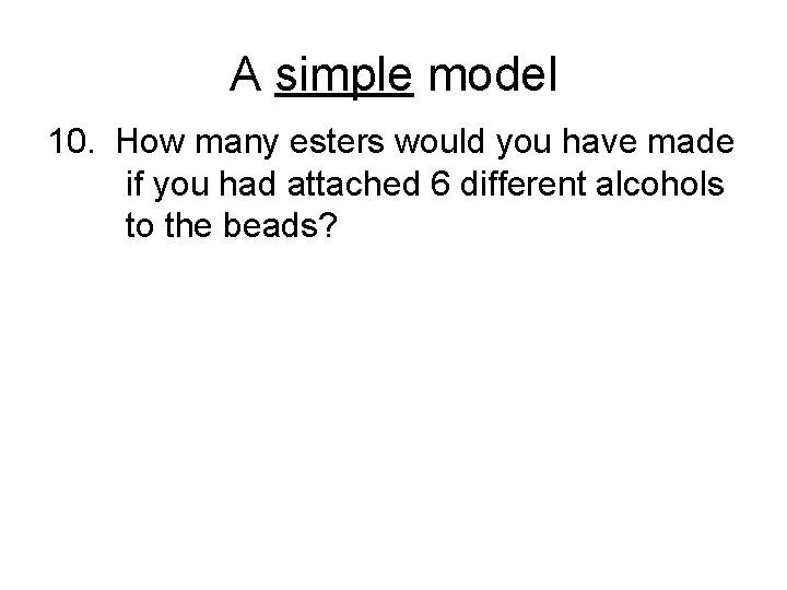 A simple model 10. How many esters would you have made if you had