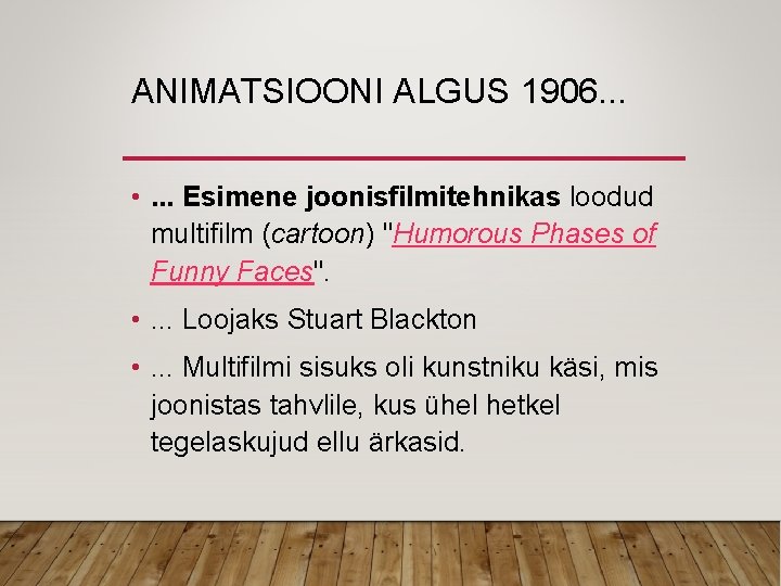 ANIMATSIOONI ALGUS 1906. . . • . . . Esimene joonisfilmitehnikas loodud multifilm (cartoon)