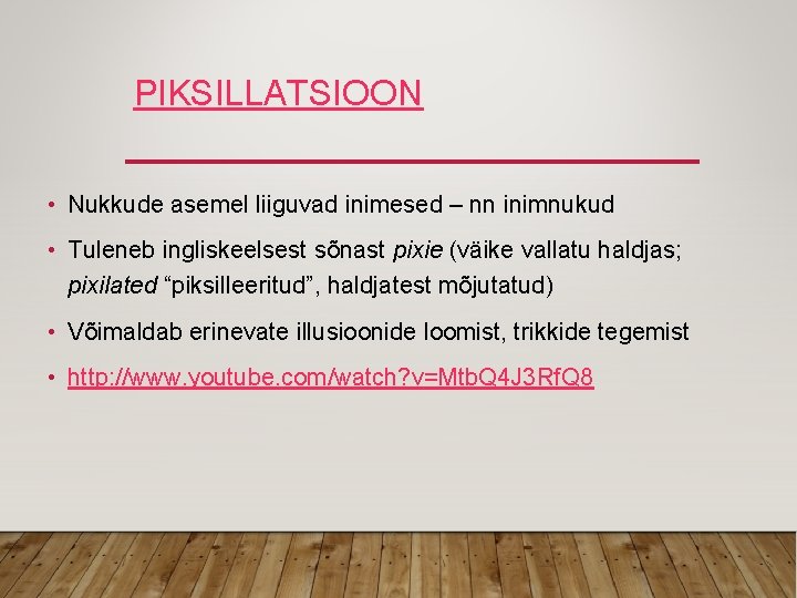 PIKSILLATSIOON • Nukkude asemel liiguvad inimesed – nn inimnukud • Tuleneb ingliskeelsest sõnast pixie