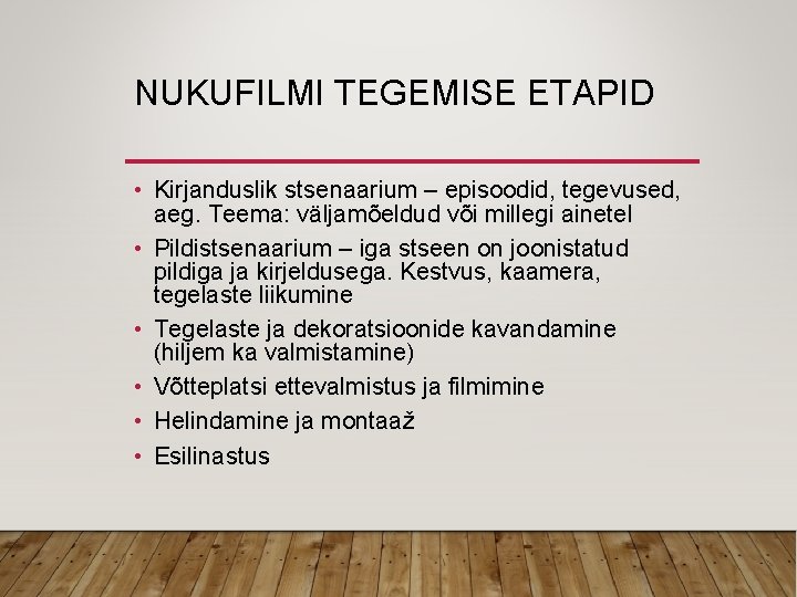 NUKUFILMI TEGEMISE ETAPID • Kirjanduslik stsenaarium – episoodid, tegevused, aeg. Teema: väljamõeldud või millegi