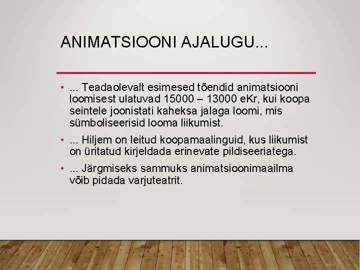 ANIMATSIOONI AJALUGU. . . • . . . Teadaolevalt esimesed tõendid animatsiooni loomisest ulatuvad