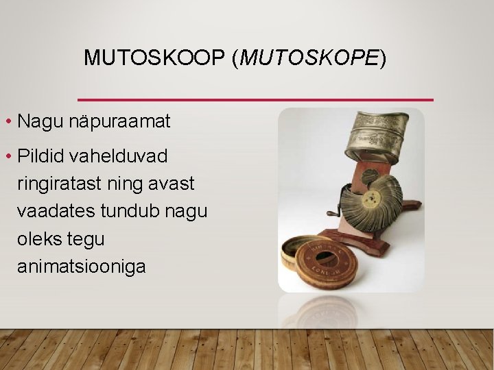 MUTOSKOOP (MUTOSKOPE) • Nagu näpuraamat • Pildid vahelduvad ringiratast ning avast vaadates tundub nagu