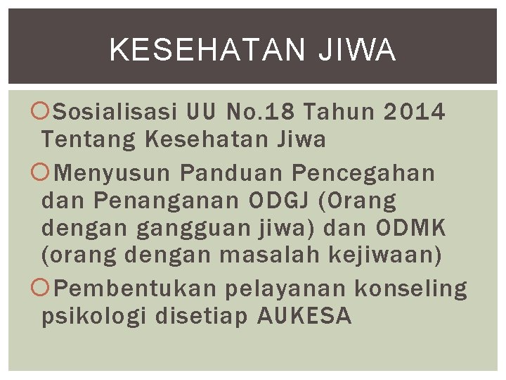 KESEHATAN JIWA Sosialisasi UU No. 18 Tahun 2014 Tentang Kesehatan Jiwa Menyusun Panduan Pencegahan