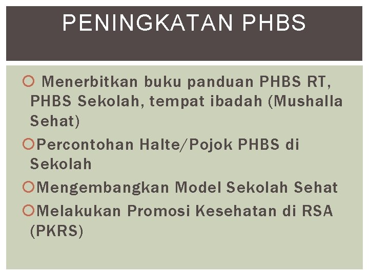 PENINGKATAN PHBS Menerbitkan buku panduan PHBS RT, PHBS Sekolah, tempat ibadah (Mushalla Sehat) Percontohan